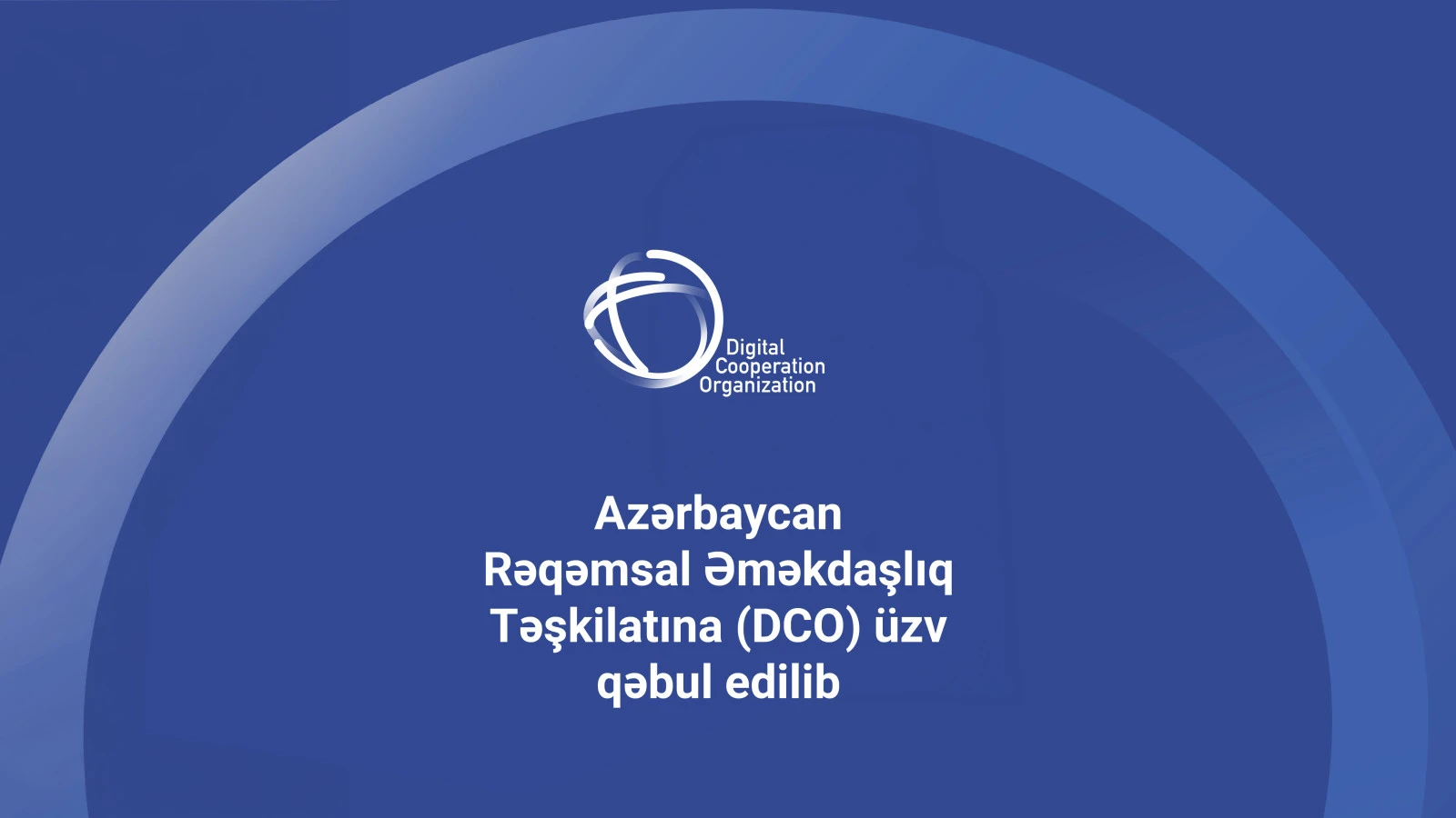 Azərbaycan Rəqəmsal Əməkdaşlıq Təşkilatına üzv oldu